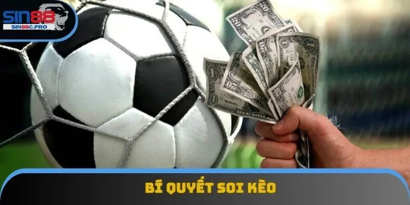 Bí Quyết Soi Kèo - Cách Kiếm Tiền Từ Cá Cược Bóng Đá