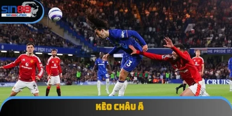 Kèo Châu Á | Những Hình Thức Cược Phổ Biến Nhất 2025